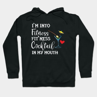 Cocktail - I'm into fitness, fit'ness cocktail in my mouth Hoodie